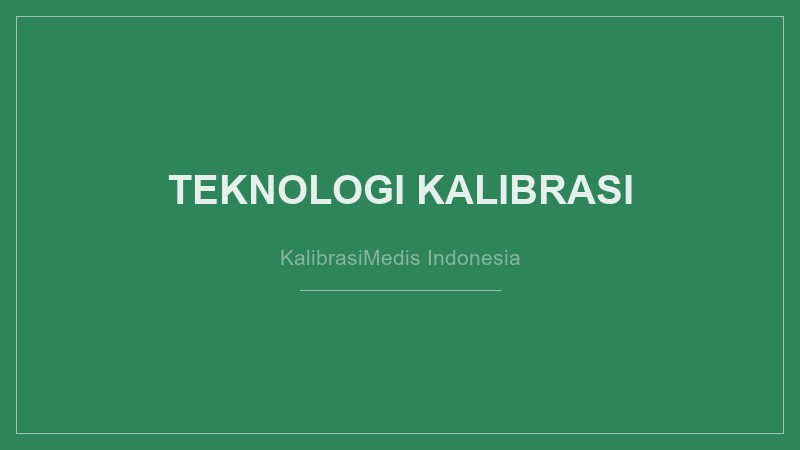 Teknologi Terbaru dalam Kalibrasi Alat Medis